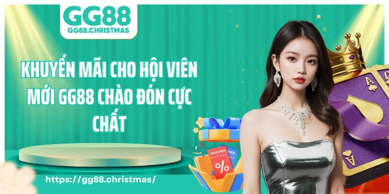 Khuyến Mãi Cho Hội Viên Mới GG88 - Ưu Đãi Chào Đón Cực Chất